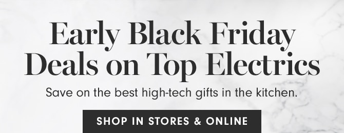 Early Black Friday Deals on Top Electrics - SHOP IN STORES & ONLINE