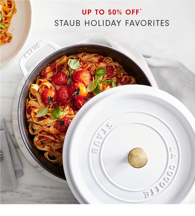 UP TO 50% OFF* STAUB HOLIDAY FAVORITES