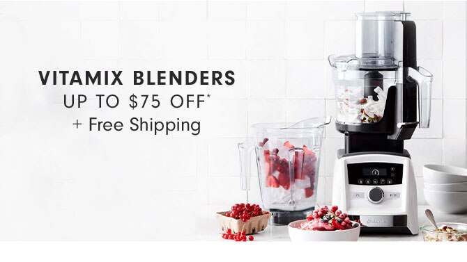 VITAMIX BLENDERS UP TO $75 OFF* + Free Shipping