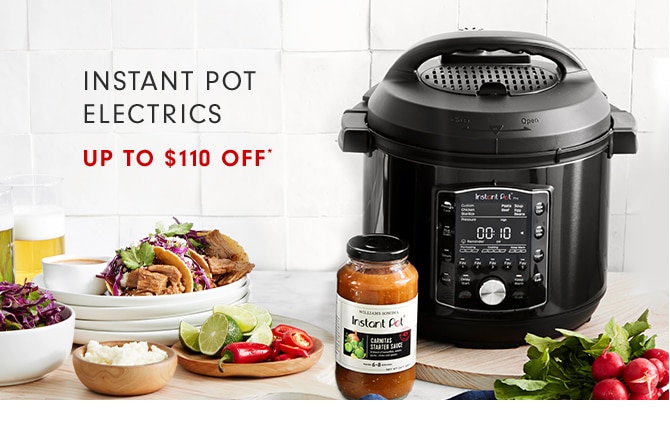 INSTANT POT ELECTRICS - UP TO $110 OFF*