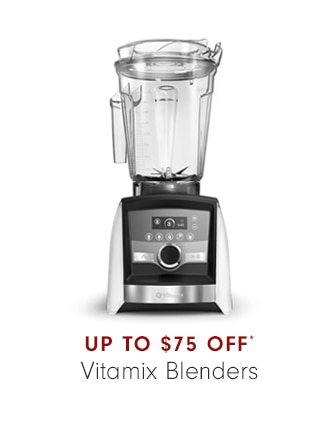 UP TO $75 OFF* Vitamix Blenders