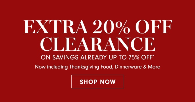 EXTRA 20% OFF CLEARANCE ON SAVINGS ALREADY UP TO 75% OFF* - SHOP NOW