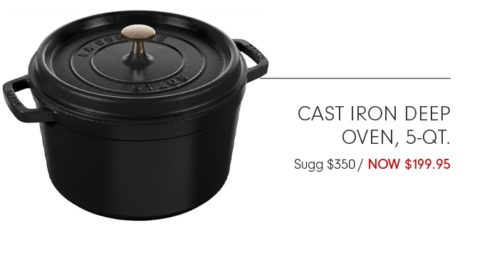 CAST IRON DEEP OVEN, 5-QT. - NOW $199.95