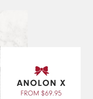 ANOLON X - FROM $69.95