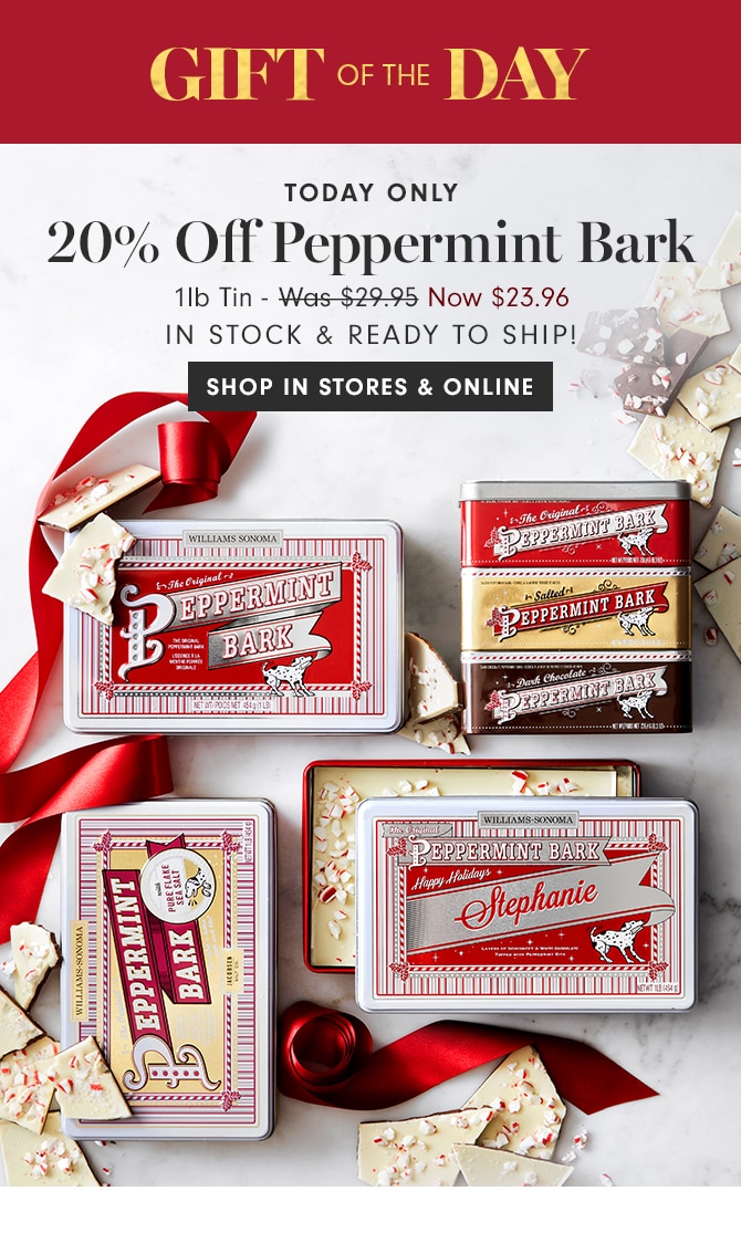 GIFT OF THE DAY - 20% Off Peppermint Bark - BUY ONLINE & PICK UP AT STORE