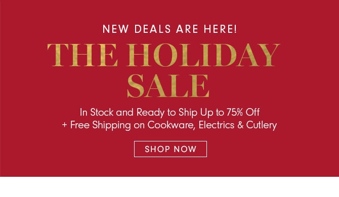 NEW DEALS ARE HERE! THE HOLIDAY SALE - SHOP NOW