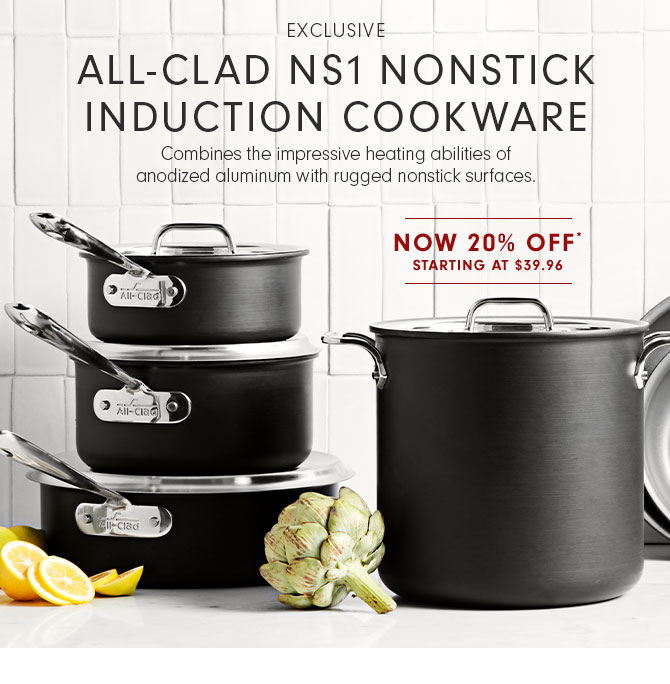 EXCLUSIVE - ALL-CLAD NS1 NONSTICK INDUCTION COOKWARE - Combines the impressive heating abilities of anodized aluminum with rugged nonstick surfaces.