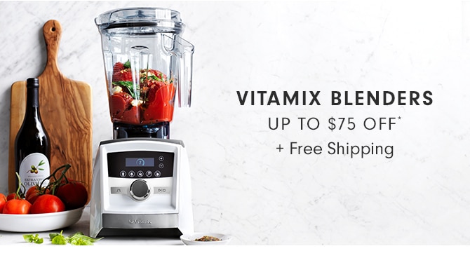 VITAMIX BLENDERS UP TO $75 OFF* + Free Shipping