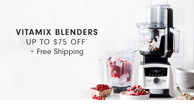 VITAMIX BLENDERS - UP TO $75 + Free Shipping