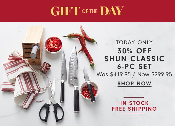 GIFT OF THE DAY - 30% OFF SHUN CLASSIC 6PC SET - SHOP NOW - Now $299.95