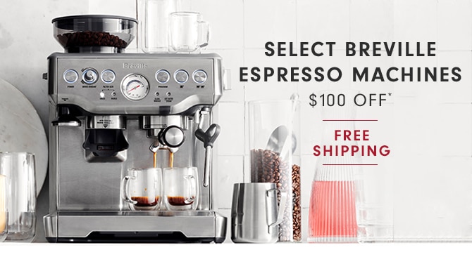 SELECT BREVILLE ESPRESSO MACHINES - $100 OFF* + FREE SHIPPING