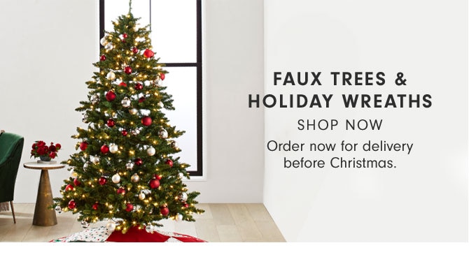 FAUX TREES & HOLIDAY WREATHS SHOP NOW - Order now for delivery before Christmas.