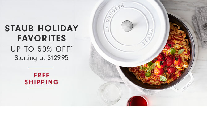 STAUB HOLIDAY FAVORITES UP TO 50% OFF* - Starting at $129.95