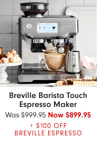 Breville Barista Touch Espresso Maker - Now $899.95 + $100 OFF BREVILLE ESPRESSO