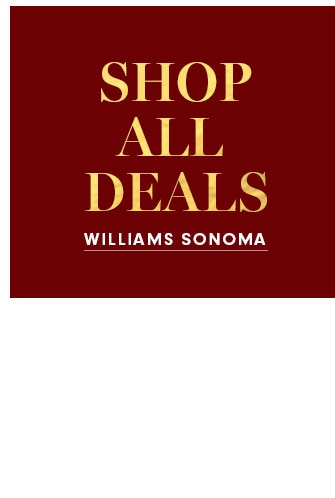 SHOP ALL DEALS WILLIAMS SONOMA