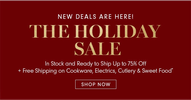 NEW DEALS ARE HERE! THE HOLIDAY SALE - SHOP NOW