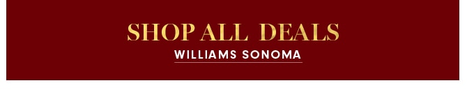 SHOP ALL DEALS - WILLIAMS SONOMA