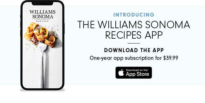 THE WILLIAMS SONOMA RECIPES APP - DOWNLOAD THE APP