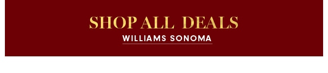 SHOP ALL DEALS - WILLIAMS SONOMA