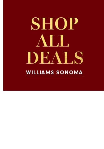 SHOP ALL DEALS - WILLIAMS SONOMA