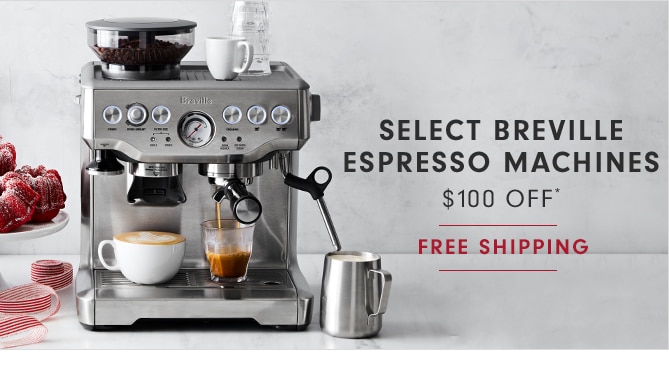 SELECT BREVILLE ESPRESSO MACHINES - $100 OFF* + FREE SHIPPING