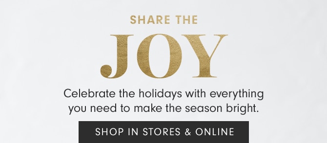 SHARE THE JOY - SHOP IN STORES & ONLINE