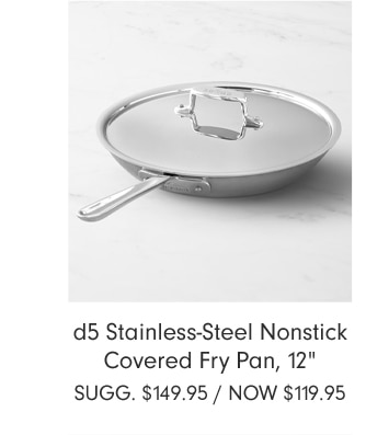 d5 Stainless-Steel Nonstick Covered Fry Pan, 12" - Now $119.95