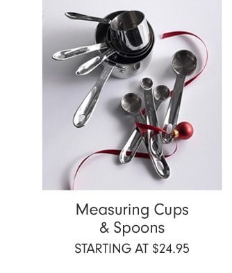 Measuring Cups & Spoons - starting at $24.95