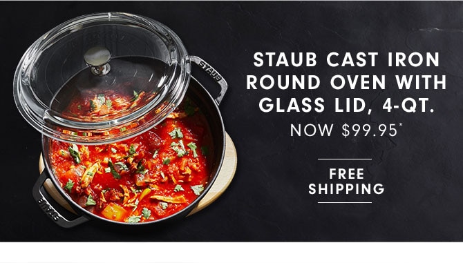 STAUB CAST IRON ROUND OVEN WITH GLASS LID, 4-QT. NOW $99.95*