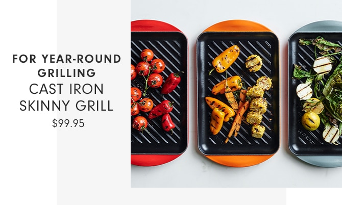 FOR YEAR-ROUND GRILLING - CAST IRON SKINNY Grill - $99.95