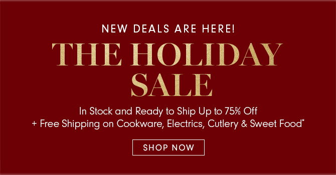 NEW DEALS ARE HERE! THE HOLIDAY SALE - SHOP NOW 