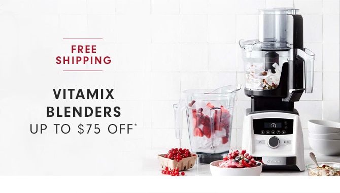 FREE SHIPPING - VITAMIX BLENDERS - UP TO $75 OFF*