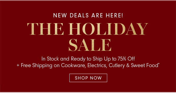 NEW DEALS ARE HERE! THE HOLIDAY SALE - SHOP NOW