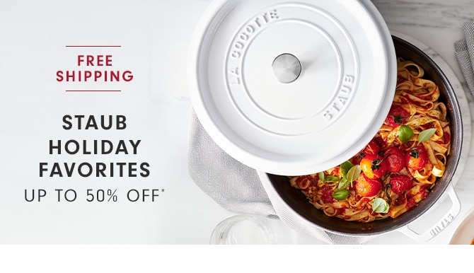 STAUB HOLIDAY FAVORITES - UP TO 50% OFF*