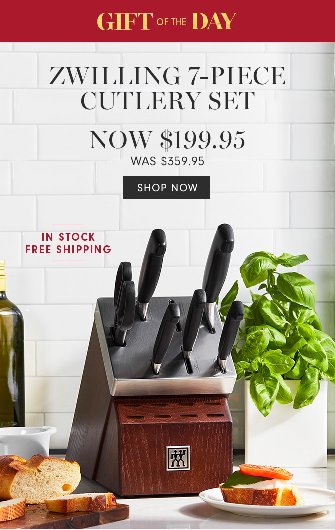 GIFT OF THE DAY - ZWILLING 7-PIECE CUTLERY SET - NOW $199.95 - SHOP NOW