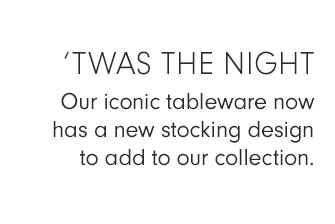 'TWAS THE NIGHT - Our iconic tableware now has a new stocking design to add to our collection.