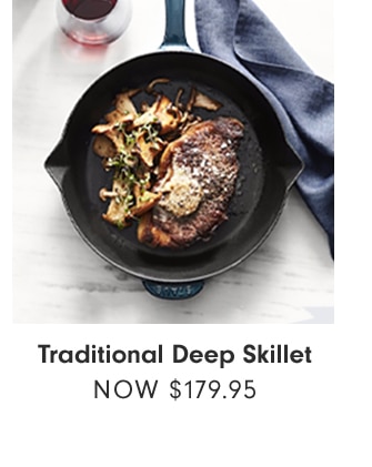 Traditional Deep Skillet - NOW $179.95