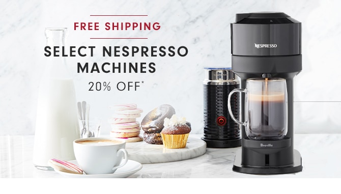 SELECT NESPRESSO COFFEE & ESPRESSO MACHINES - 20% OFF*