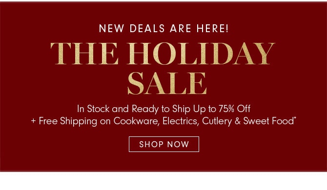 NEW DEALS ARE HERE! THE HOLIDAY SALE - SHOP NOW