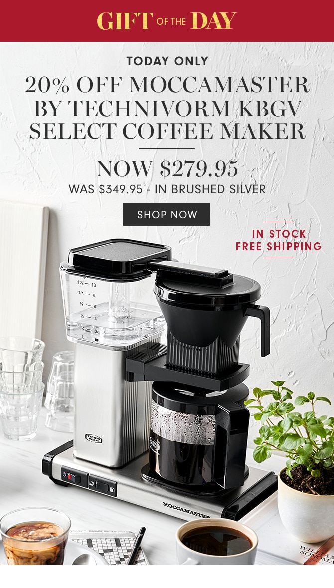 GIFT OF THE DAY - 20% OFF MOCCAMASTER BY TECHNIVORM KBGV SELECT COFFEE MAKER - NOW $279.95 - SHOP NOW