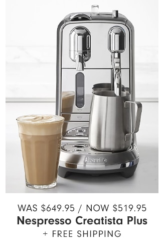 NOW $519.95 Nespresso Creatista Plus + FREE SHIPPING