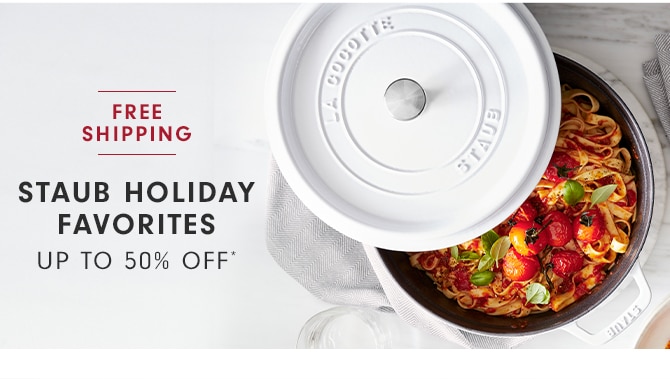 STAUB HOLIDAY FAVORITES - UP TO 50% OFF*