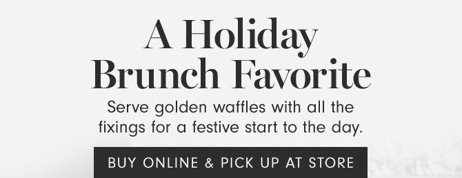 A Holiday Brunch Favorite - Serve golden waffles with all the fixings for a festive start to the day. BUY ONLINE & PICK UP AT STORE