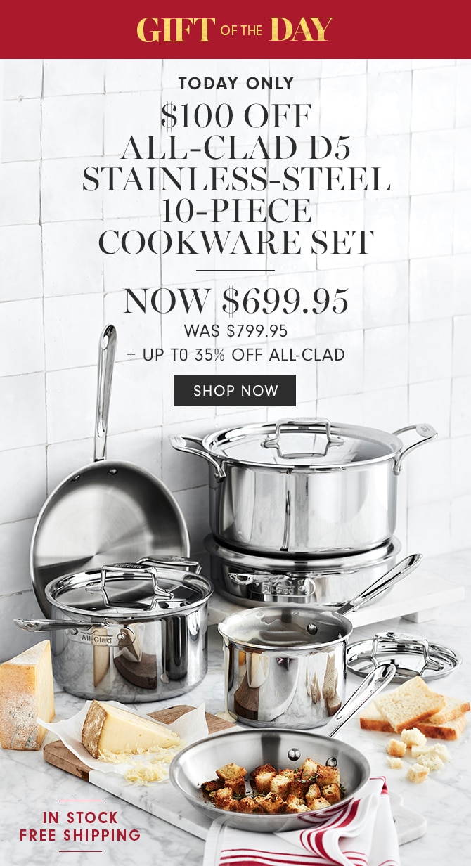 $100 OFF ALL-CLAD D5 STAINLESS-STEEL 10-PIECE COOKWARE SET - NOW $699.95