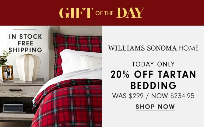 GIFT OF THE DAY - WILLIAMS SONOMA HOME - 20% OFF TARTAN BEDDING - SHOP NOW