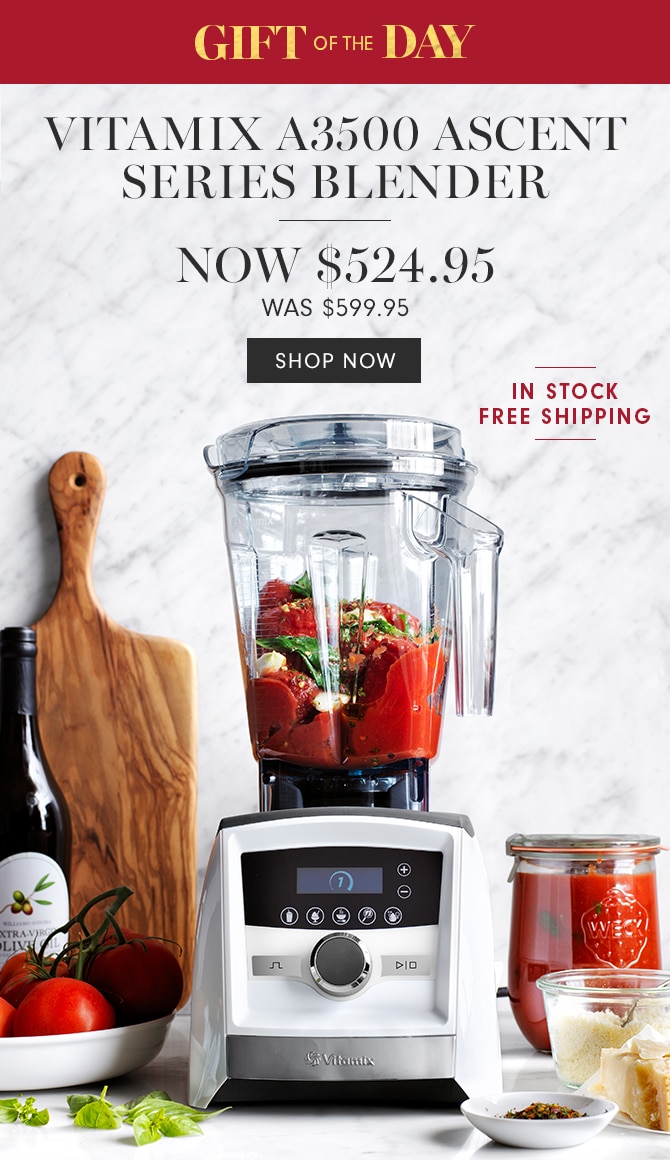 GIFT OF THE DAY - VITAMIX A3500 ASCENT SERIES BLENDER NOW $524.95 - SHOP NOW