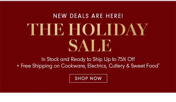 NEW DEALS ARE HERE! THE HOLIDAY SALE - SHOP NOW