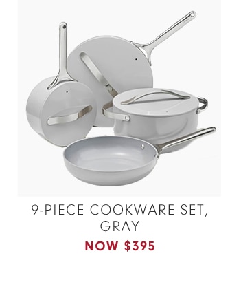 9-PIECE COOKWARE SET, GRAY - NOW $395