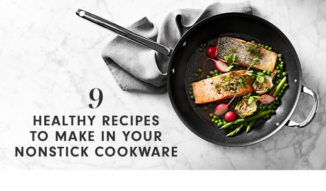 9 HEALTHY RECIPES TO MAKE IN YOUR NONSTICK COOKWARE