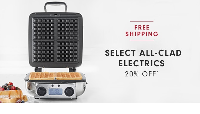 SELECT ALL-CLAD ELECTRICS - 20% OFF*